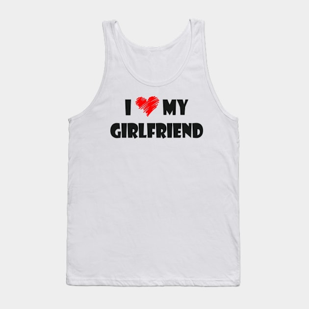 I love my girlfriend shirt Tank Top by Tee Shop